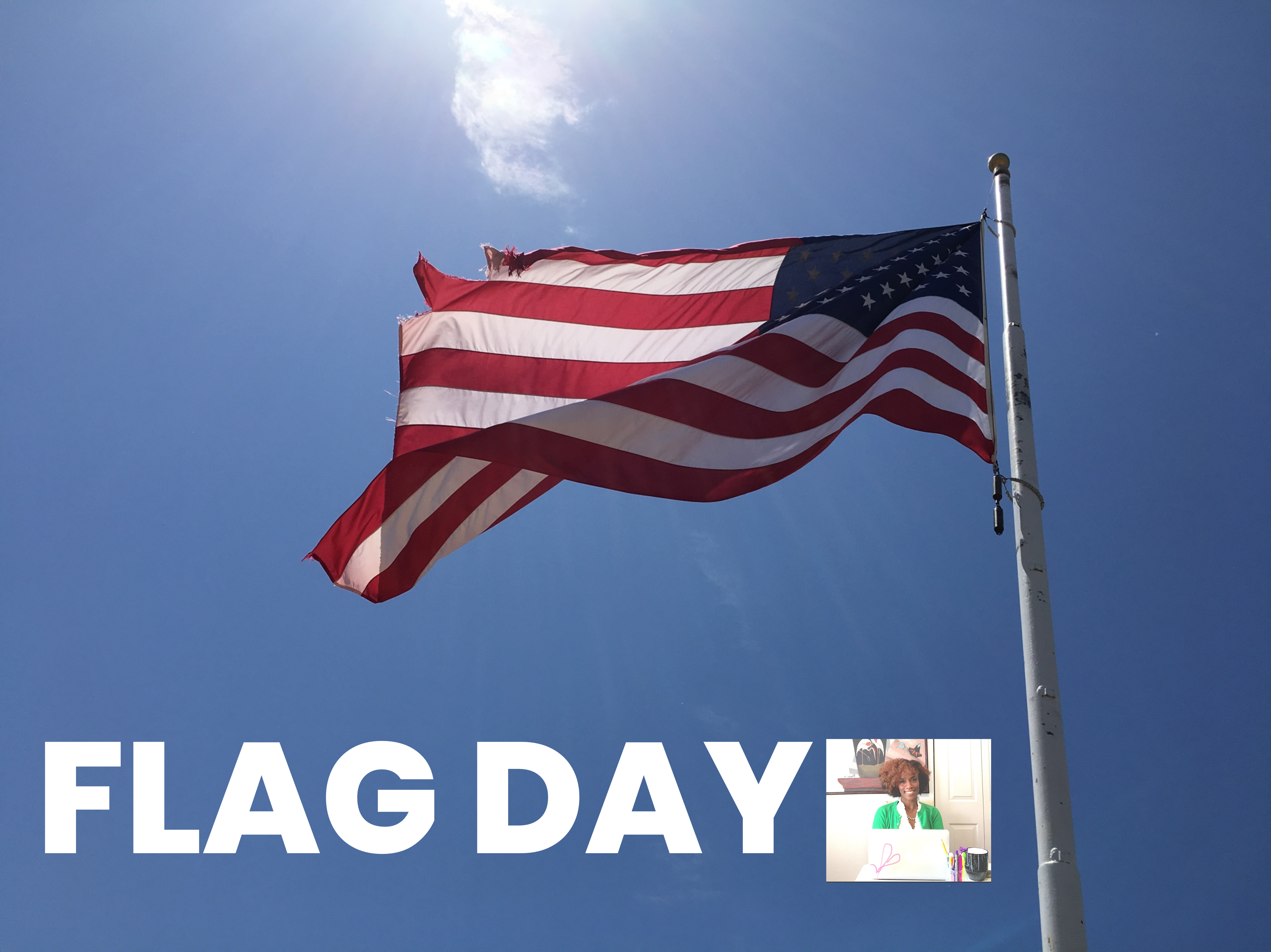 Flag Day and Random Lessons Learned Over the Weekend
