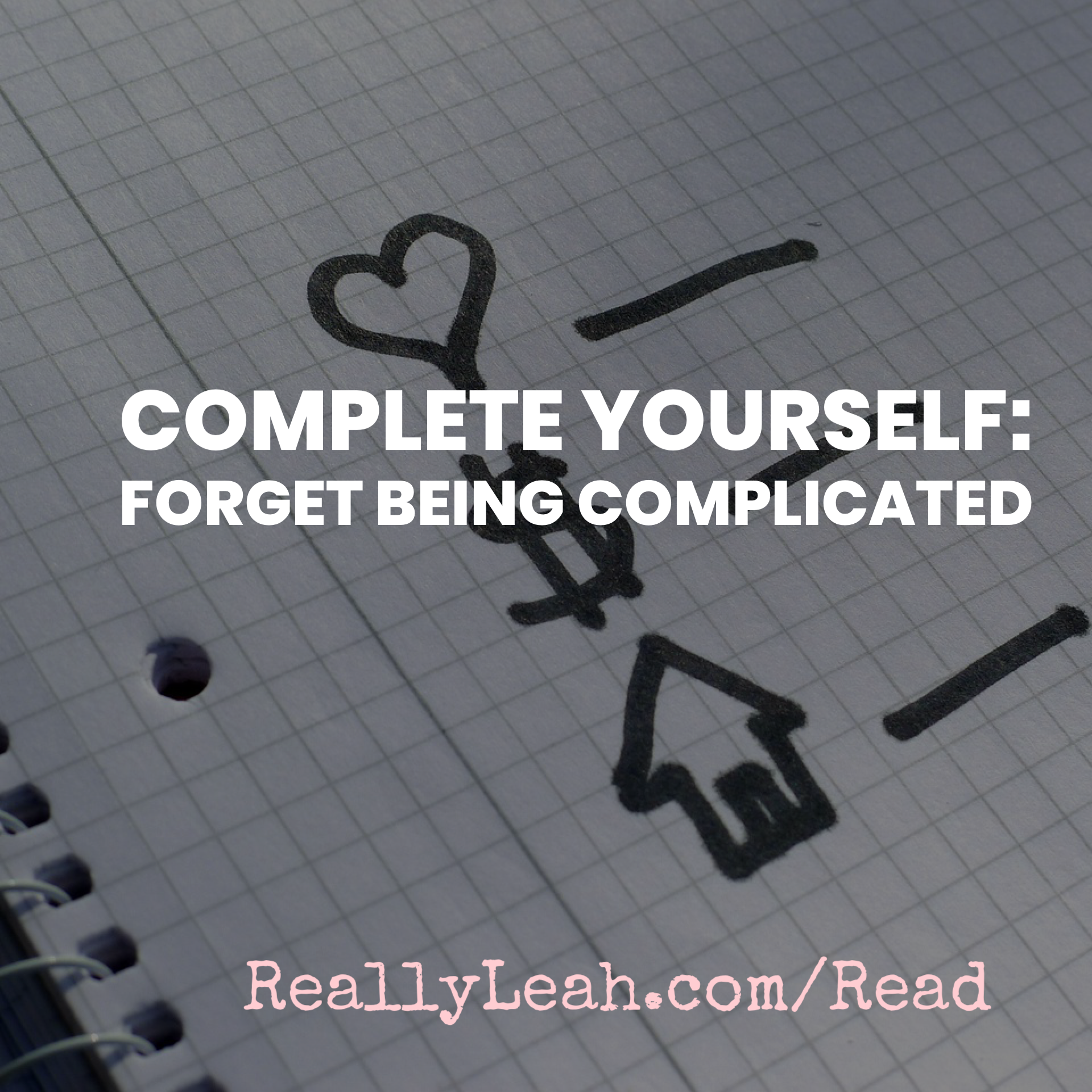 COMPLETE YOURSELF: FORGET BEING COMPLICATED